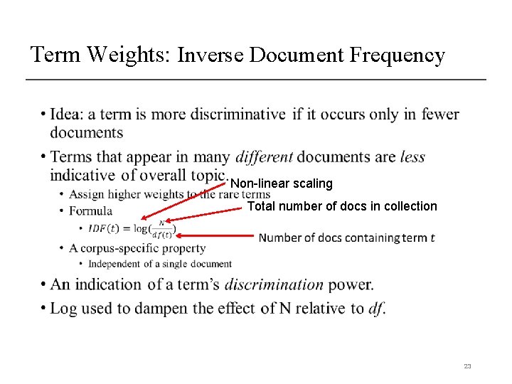 Term Weights: Inverse Document Frequency • Non-linear scaling Total number of docs in collection