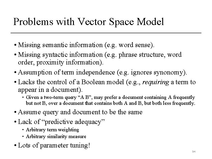 Problems with Vector Space Model • Missing semantic information (e. g. word sense). •