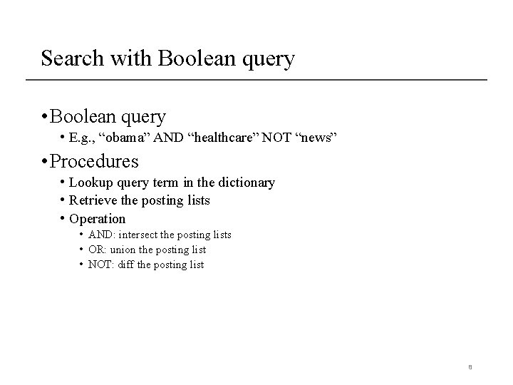 Search with Boolean query • E. g. , “obama” AND “healthcare” NOT “news” •