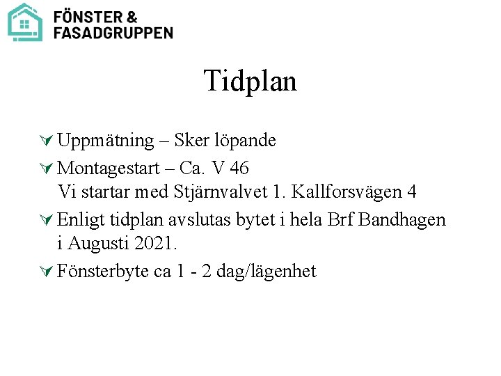 Tidplan Ú Uppmätning – Sker löpande Ú Montagestart – Ca. V 46 Vi startar