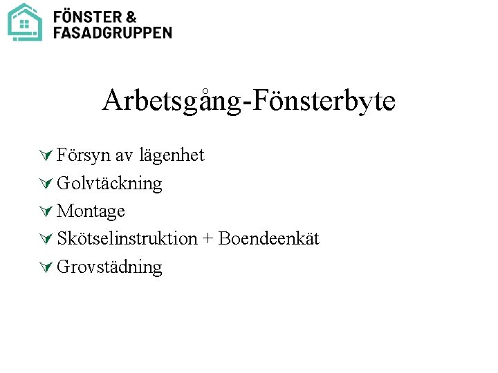 Arbetsgång-Fönsterbyte Ú Försyn av lägenhet Ú Golvtäckning Ú Montage Ú Skötselinstruktion + Boendeenkät Ú