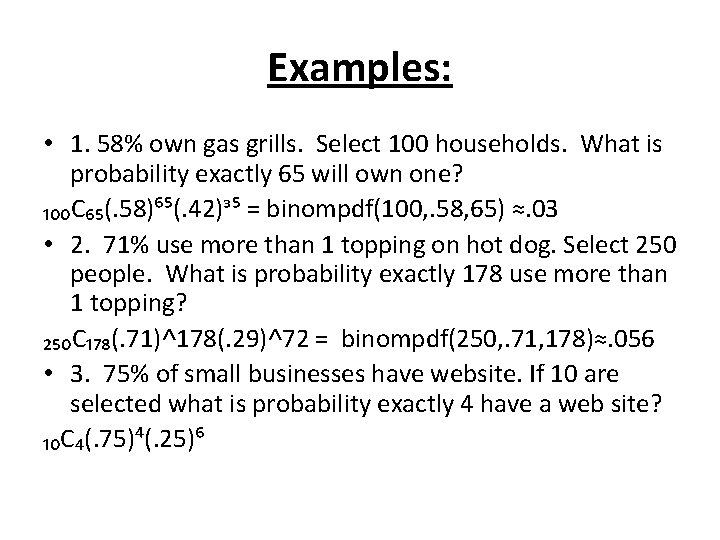 Examples: • 1. 58% own gas grills. Select 100 households. What is probability exactly