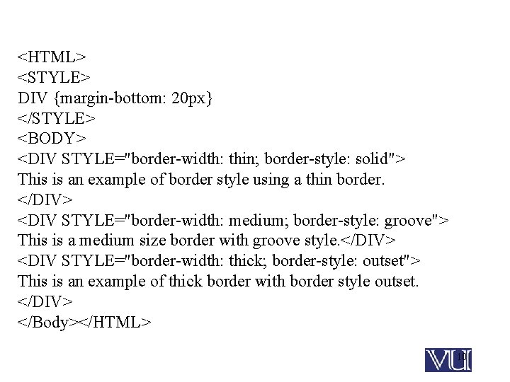 <HTML> <STYLE> DIV {margin-bottom: 20 px} </STYLE> <BODY> <DIV STYLE="border-width: thin; border-style: solid"> This