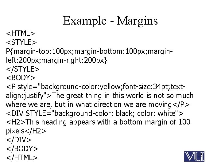 Example - Margins <HTML> <STYLE> P{margin-top: 100 px; margin-bottom: 100 px; marginleft: 200 px;