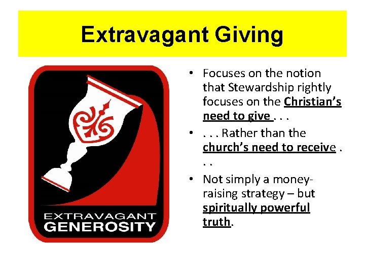 Extravagant Giving • Focuses on the notion that Stewardship rightly focuses on the Christian’s