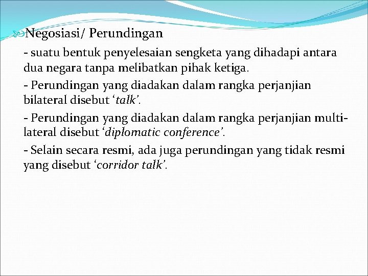  Negosiasi/ Perundingan - suatu bentuk penyelesaian sengketa yang dihadapi antara dua negara tanpa