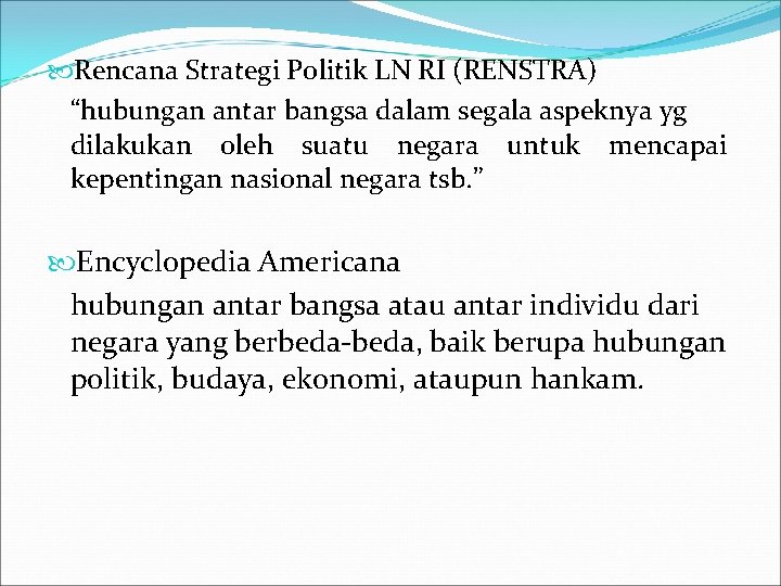  Rencana Strategi Politik LN RI (RENSTRA) “hubungan antar bangsa dalam segala aspeknya yg