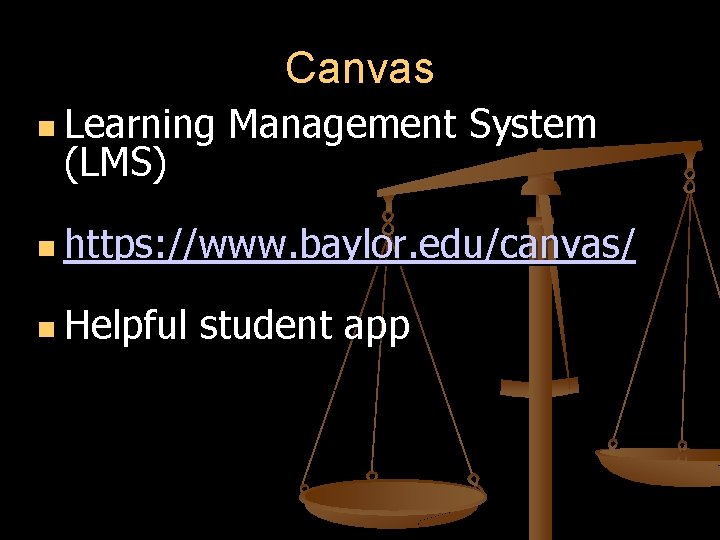 Canvas Learning (LMS) Management System https: //www. baylor. edu/canvas/ Helpful student app 