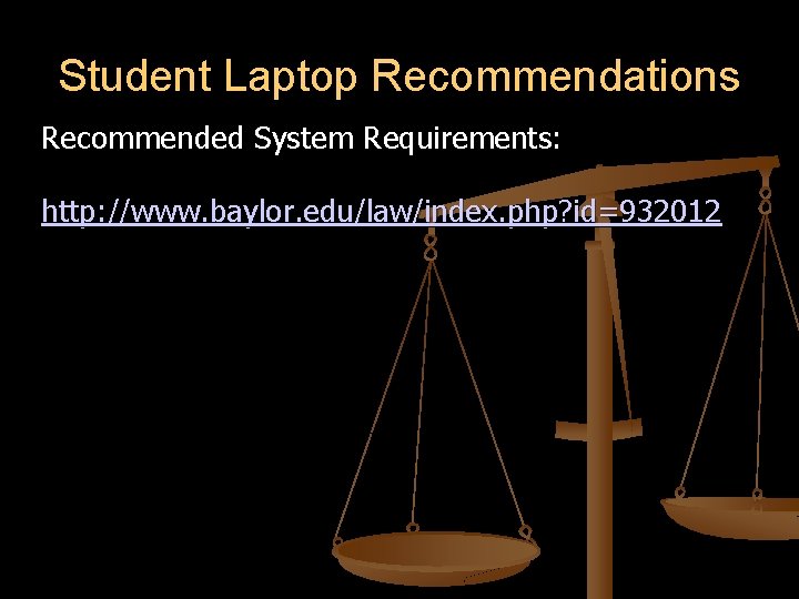 Student Laptop Recommendations Recommended System Requirements: http: //www. baylor. edu/law/index. php? id=932012 