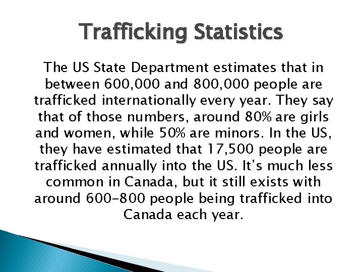 Trafficking Statistics The US State Department estimates that in between 600, 000 and 800,