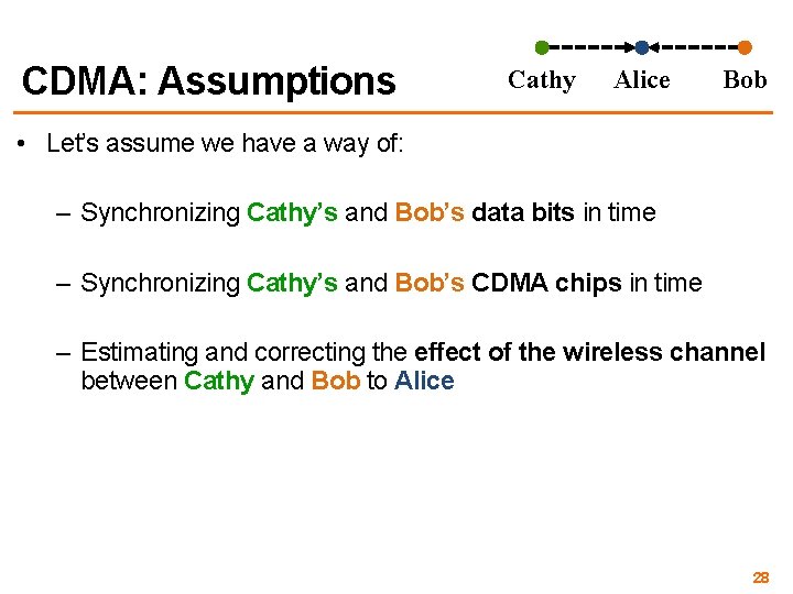 CDMA: Assumptions Cathy Alice Bob • Let’s assume we have a way of: –
