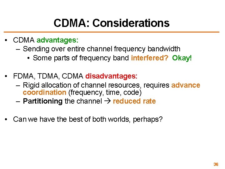 CDMA: Considerations • CDMA advantages: – Sending over entire channel frequency bandwidth • Some