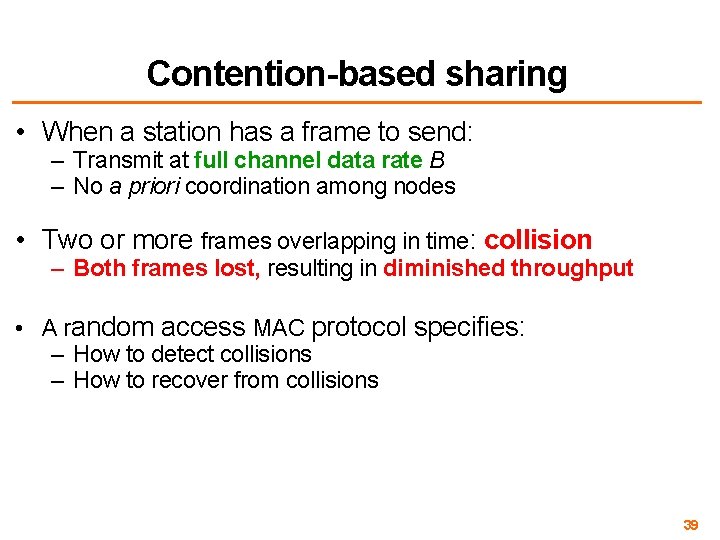 Contention-based sharing • When a station has a frame to send: – Transmit at
