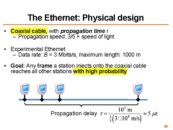 The Ethernet: Physical design • Coaxial cable, with propagation time τ – Propagation speed: