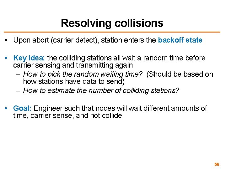 Resolving collisions • Upon abort (carrier detect), station enters the backoff state • Key