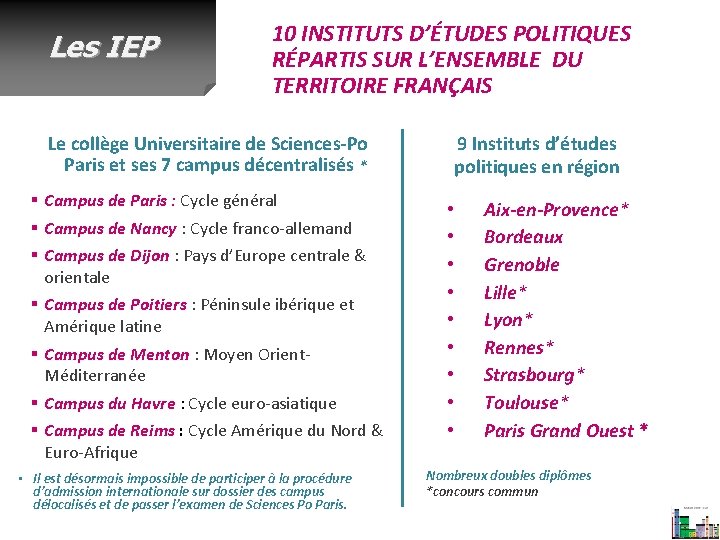 Les IEP 10 INSTITUTS D’ÉTUDES POLITIQUES RÉPARTIS SUR L’ENSEMBLE DU TERRITOIRE FRANÇAIS 9 Instituts