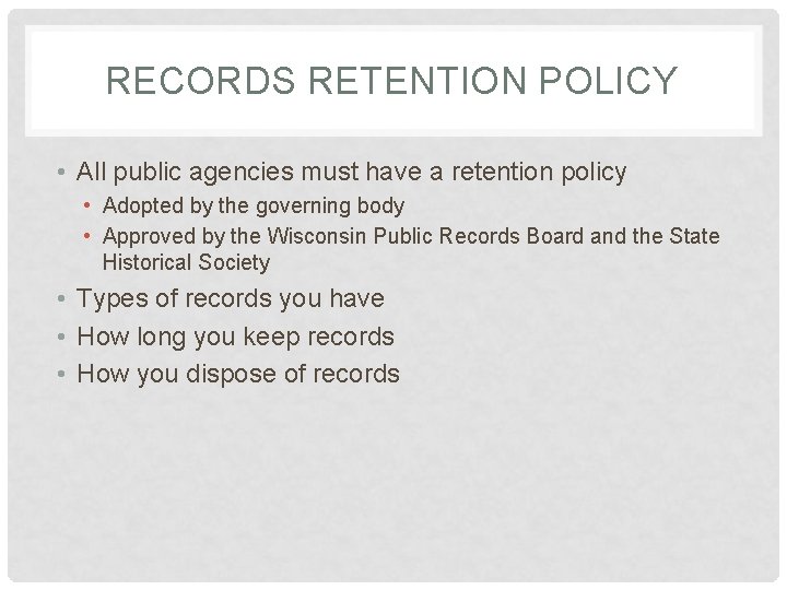 RECORDS RETENTION POLICY • All public agencies must have a retention policy • Adopted