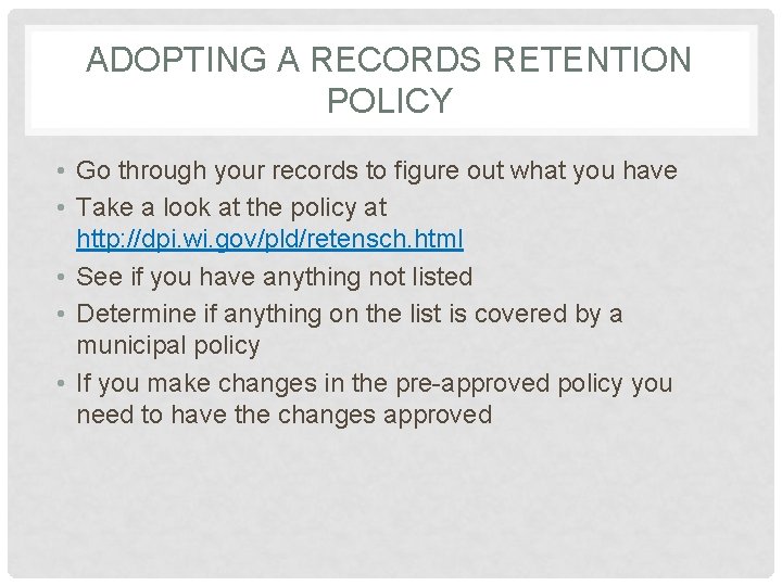 ADOPTING A RECORDS RETENTION POLICY • Go through your records to figure out what
