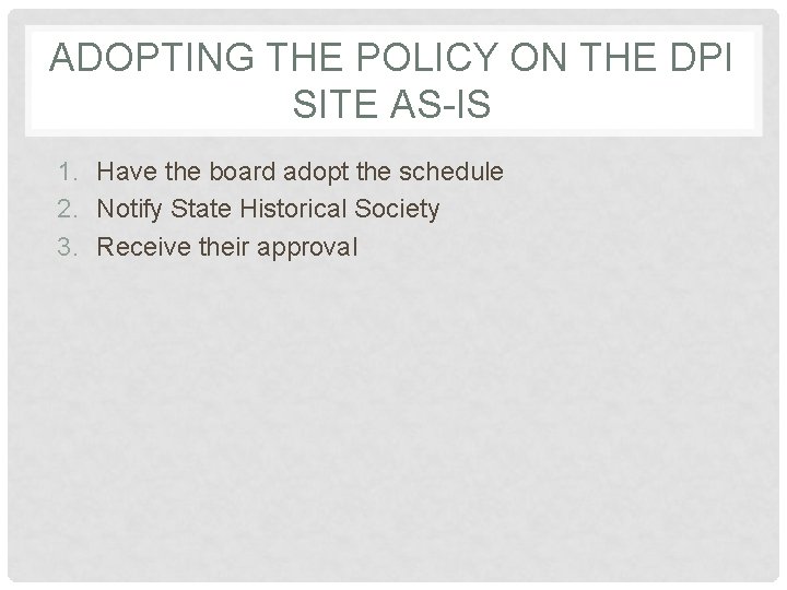 ADOPTING THE POLICY ON THE DPI SITE AS-IS 1. Have the board adopt the