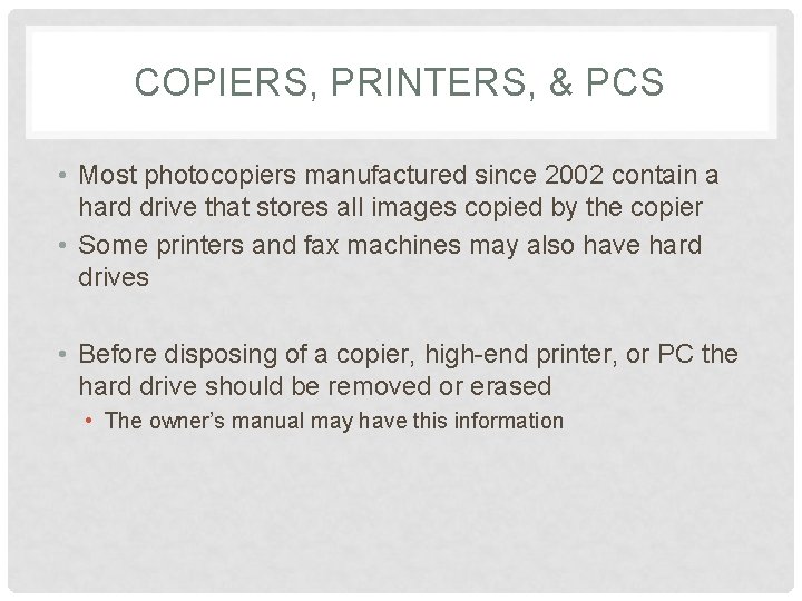 COPIERS, PRINTERS, & PCS • Most photocopiers manufactured since 2002 contain a hard drive