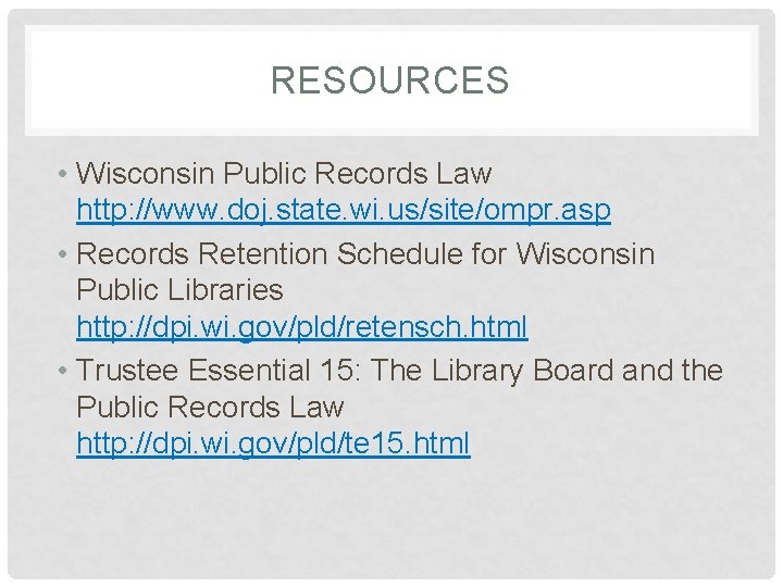 RESOURCES • Wisconsin Public Records Law http: //www. doj. state. wi. us/site/ompr. asp •