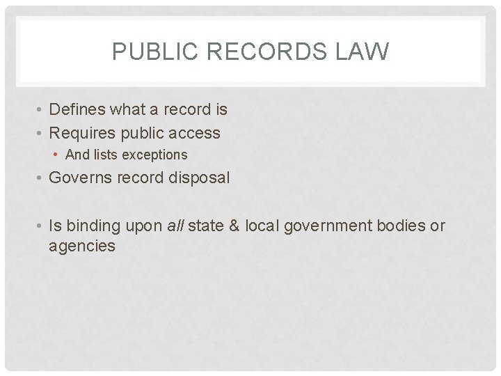 PUBLIC RECORDS LAW • Defines what a record is • Requires public access •