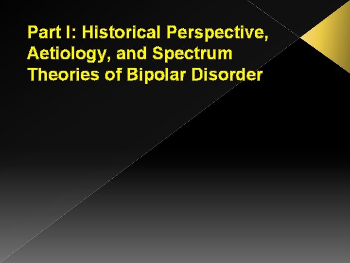 Part I: Historical Perspective, Aetiology, and Spectrum Theories of Bipolar Disorder 