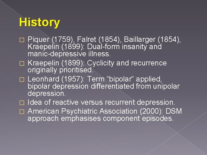 History � � � Piquer (1759), Falret (1854), Baillarger (1854), Kraepelin (1899): Dual-form insanity