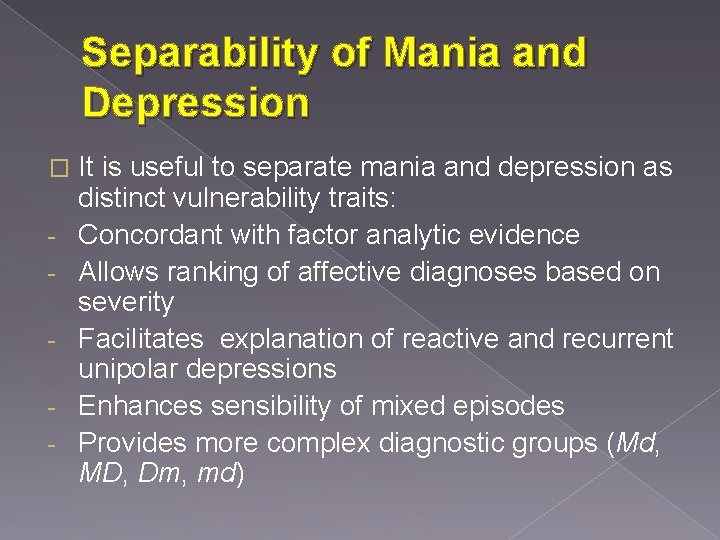 Separability of Mania and Depression � - It is useful to separate mania and