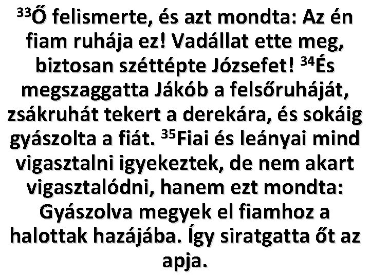 33Ő felismerte, és azt mondta: Az én fiam ruhája ez! Vadállat ette meg, 34