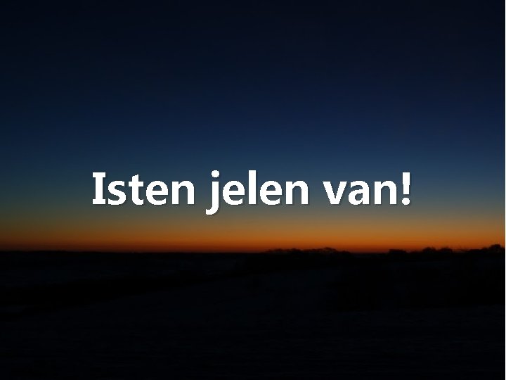 Isten jelen van! 