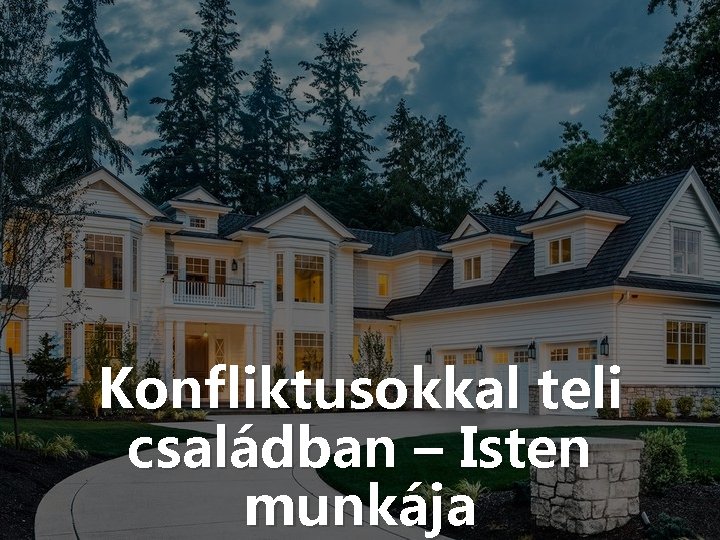 Konfliktusokkal teli családban – Isten munkája 