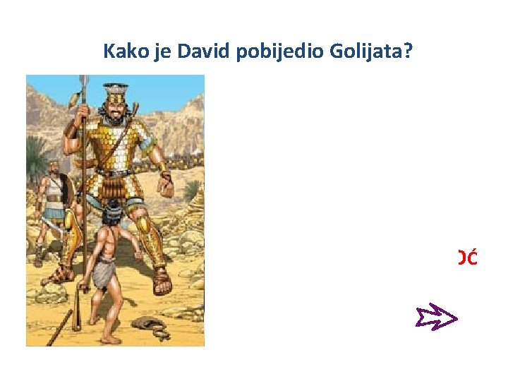Kako je David pobijedio Golijata? DAVID JE POBIJEDIO GOLIJATA TAKO ŠTO SE O D