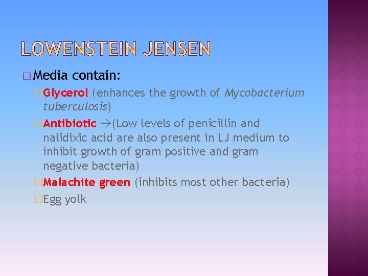 � Media contain: �Glycerol (enhances the growth of Mycobacterium tuberculosis) �Antibiotic (Low levels of