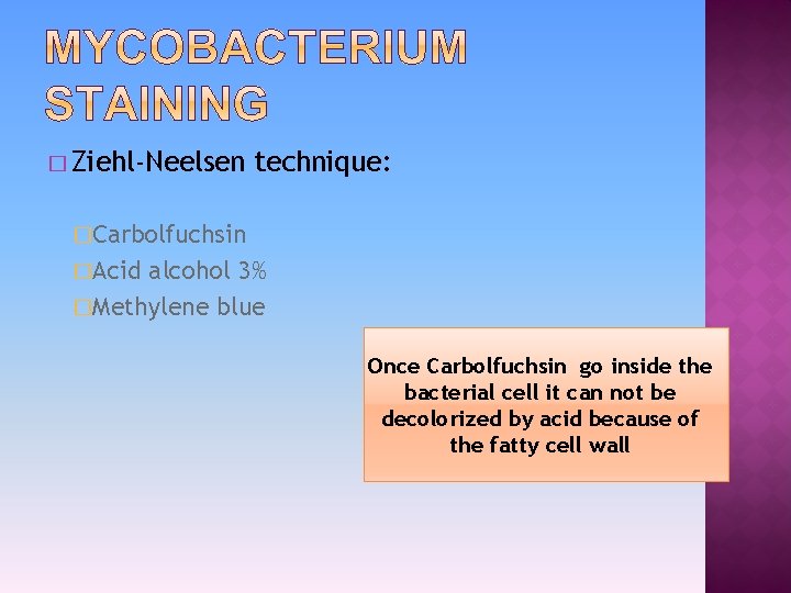 � Ziehl-Neelsen technique: �Carbolfuchsin �Acid alcohol 3% �Methylene blue Once Carbolfuchsin go inside the