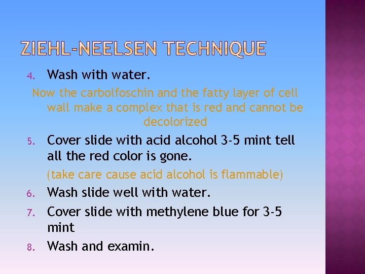 4. Wash with water. Now the carbolfoschin and the fatty layer of cell wall