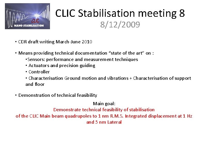CLIC Stabilisation meeting 8 8/12/2009 • CDR draft writing March-June 2010 • Means providing