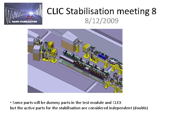 CLIC Stabilisation meeting 8 8/12/2009 • Some parts will be dummy parts in the