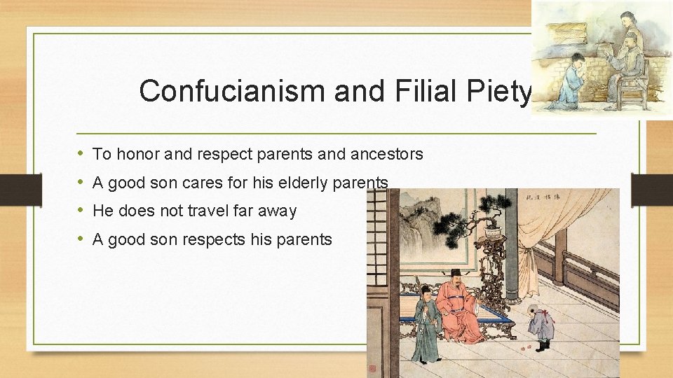 Confucianism and Filial Piety • • To honor and respect parents and ancestors A