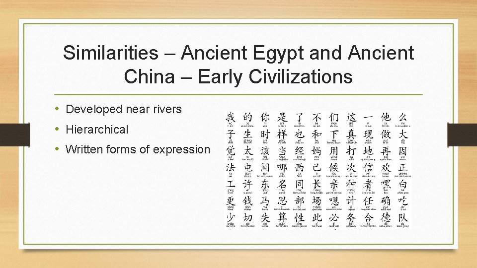 Similarities – Ancient Egypt and Ancient China – Early Civilizations • Developed near rivers