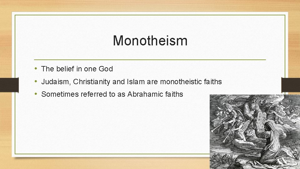 Monotheism • The belief in one God • Judaism, Christianity and Islam are monotheistic