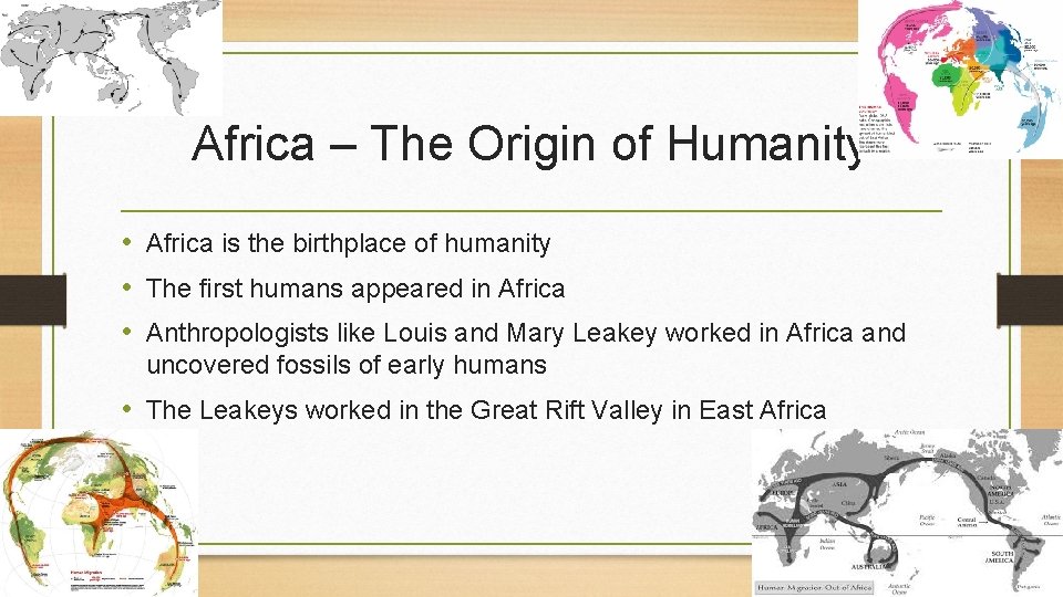 Africa – The Origin of Humanity • Africa is the birthplace of humanity •