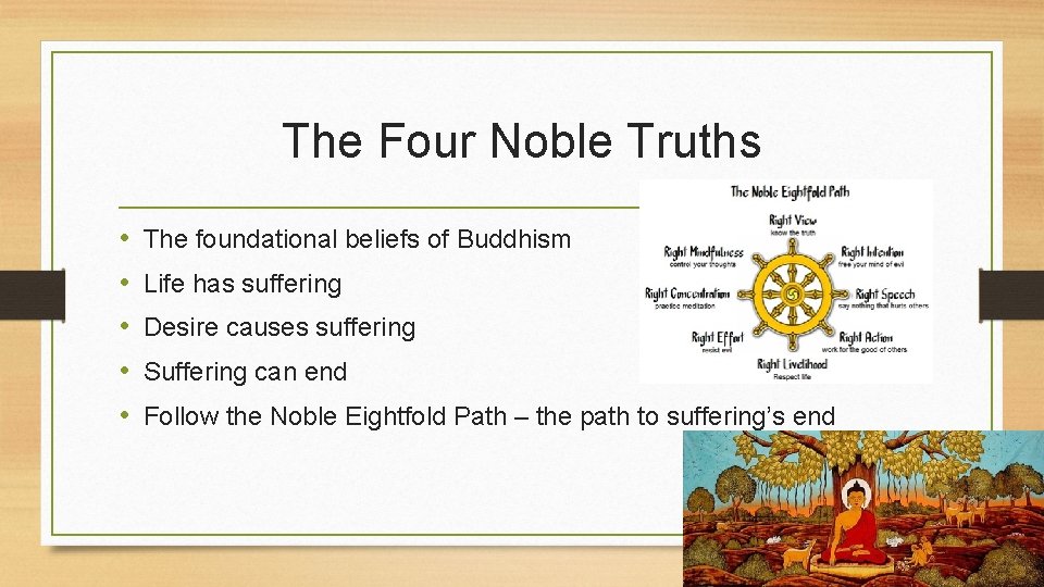 The Four Noble Truths • • • The foundational beliefs of Buddhism Life has
