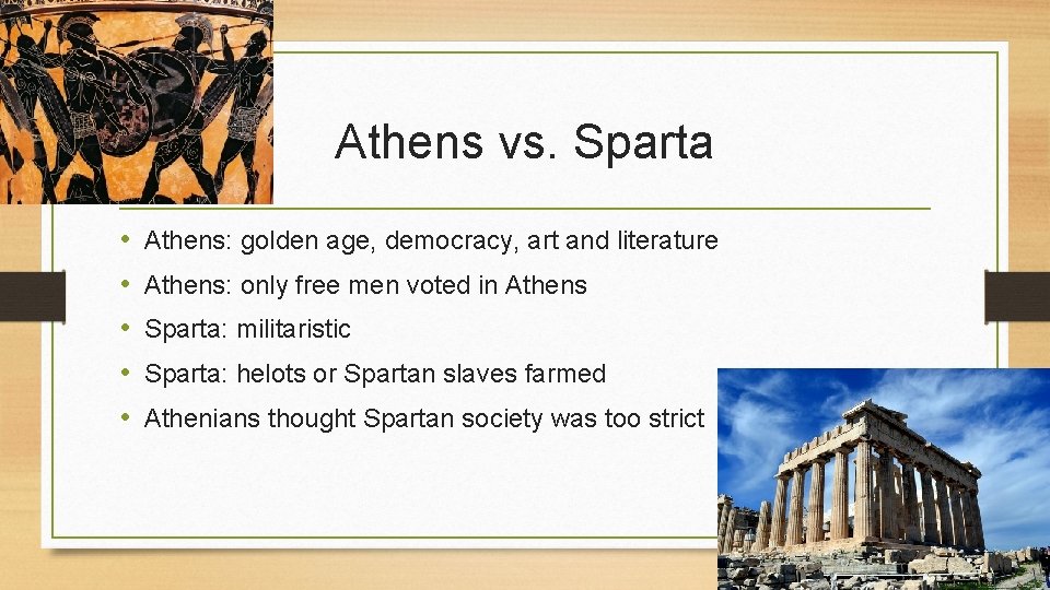 Athens vs. Sparta • • • Athens: golden age, democracy, art and literature Athens: