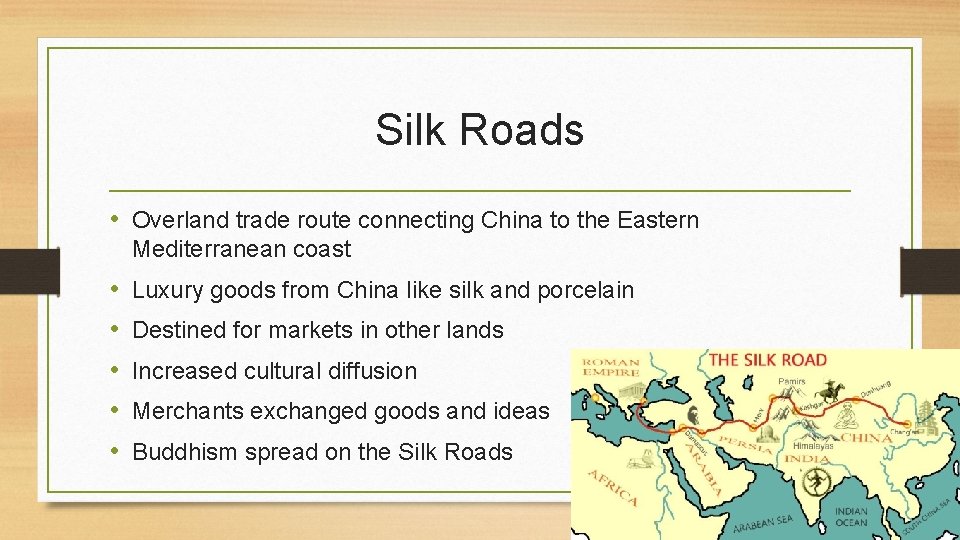 Silk Roads • Overland trade route connecting China to the Eastern Mediterranean coast •