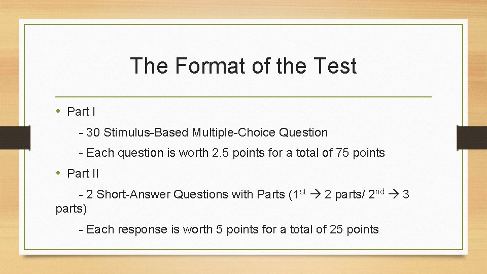 The Format of the Test • Part I - 30 Stimulus-Based Multiple-Choice Question -