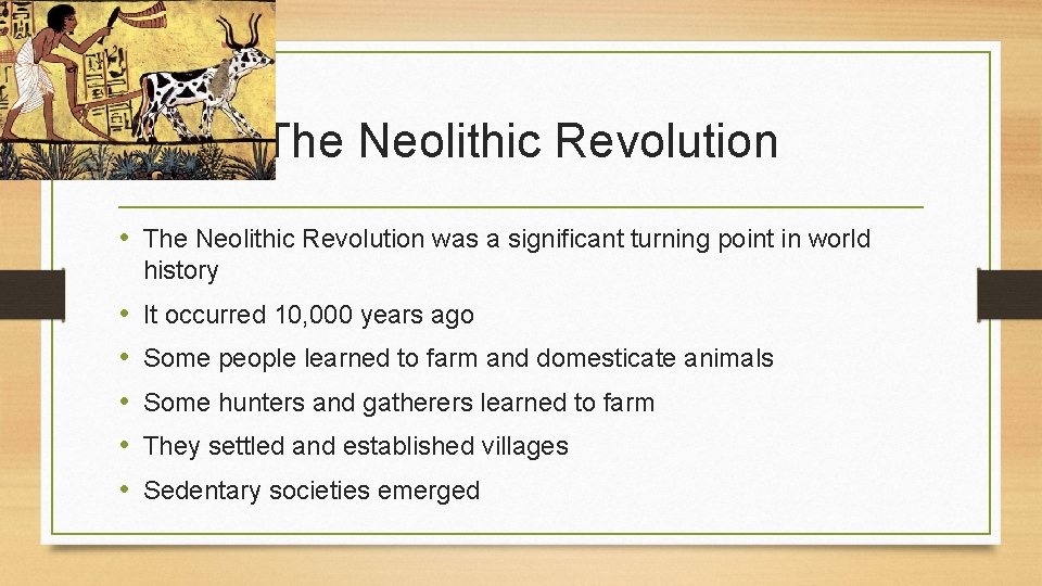 The Neolithic Revolution • The Neolithic Revolution was a significant turning point in world