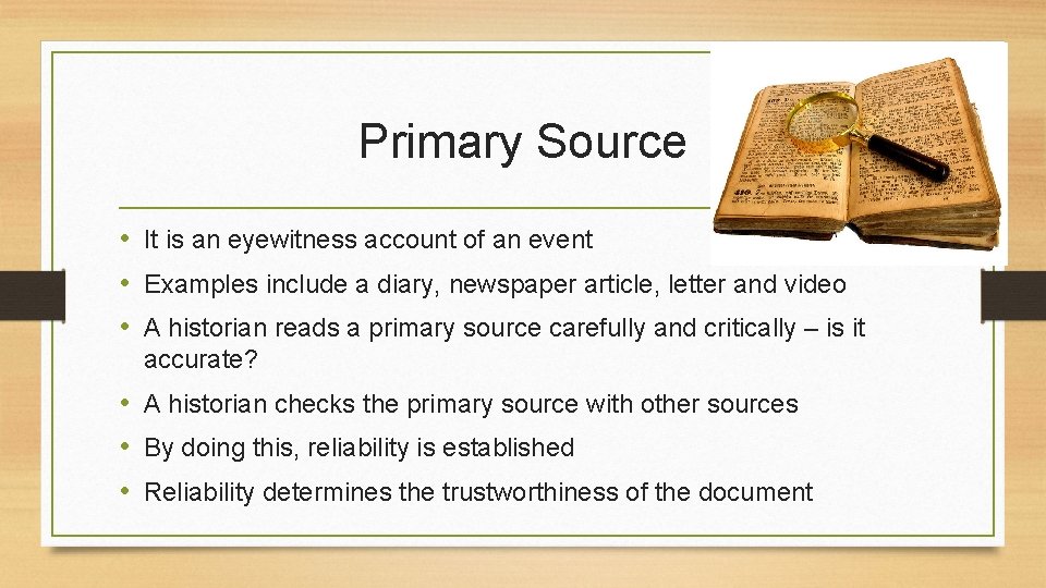Primary Source • It is an eyewitness account of an event • Examples include