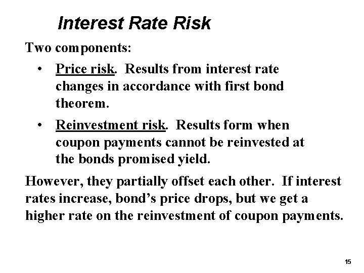 Interest Rate Risk Two components: • Price risk. Results from interest rate changes in