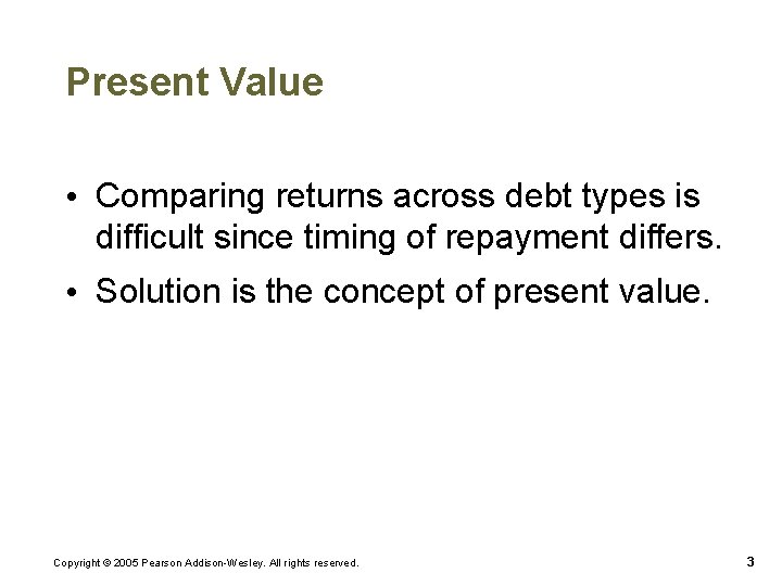 Present Value • Comparing returns across debt types is difficult since timing of repayment